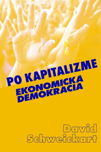 Obálka knihy Po kapitalizme - Ekonomická demokracia od autora David Schweickart