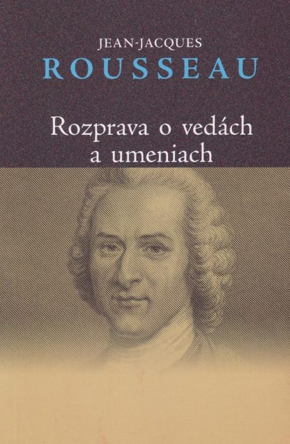 Obálka knihy Rozprava o vedách a umeniach od: Jean-Jacques Rousseau
