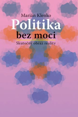 Obálka knihy Politika bez moci od autora: Marián Klenko - INLIBRI