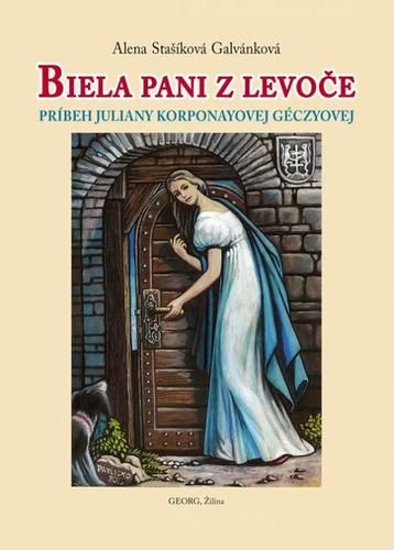 Obálka knihy Biela pani z Levoče od autorky: Alena Stašíková Galvánková