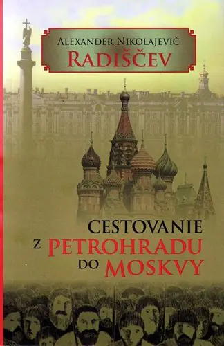 Obálka knihy Cestovanie z Petrohradu do Moskvy od autora: Alexander Nikolajevič Radiščev