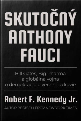 Obálka knihy Skutočný Anthony Fauci od autora: Robert F. KENNEDY Jr.