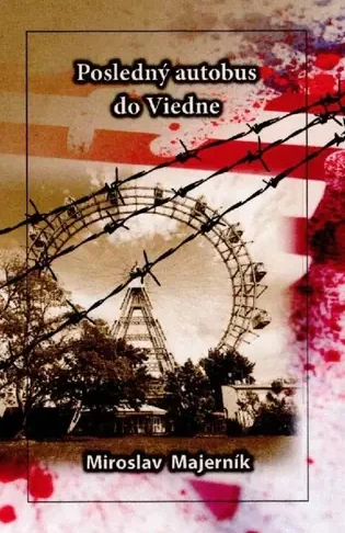 Obálka knihy Posledný autobus do Viedne od autora: Miroslav Majerník