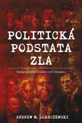 Obálka knihy Politická podstata zla od autora: Andrew M. LOBACZEWSKI