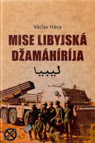 Obálka knihy Mise Libyjska Džamaririja od autora: Václav Háva